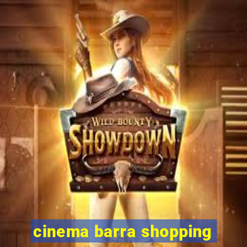 cinema barra shopping